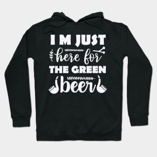 I'm just here for the green beer Hoodie